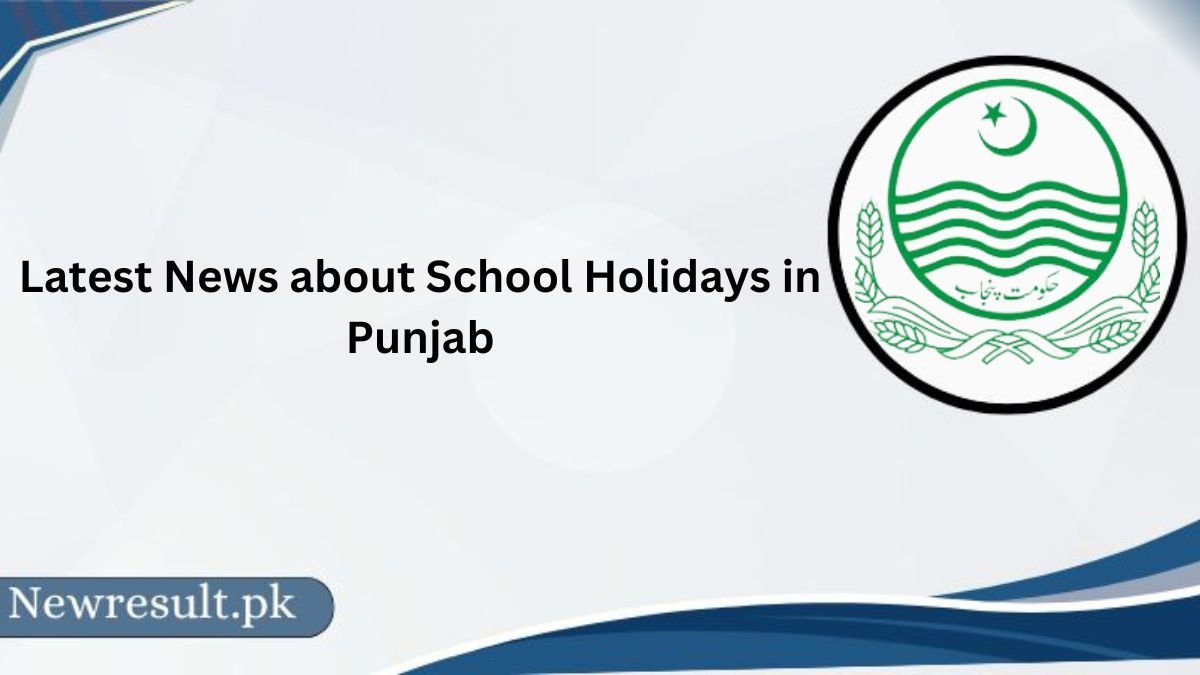 Latest News about School Holidays in Punjab 2023 Extended Date [8th